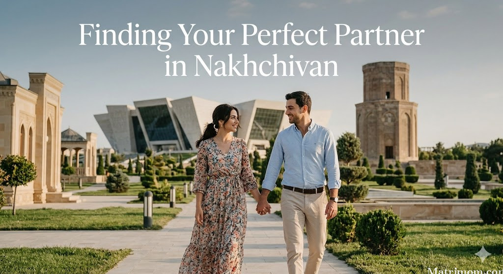 Finding Your Perfect Partner in Nakhchivan