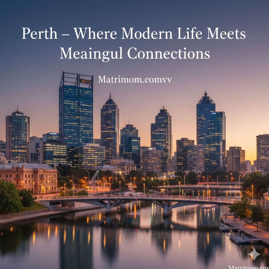 In Perth – Where Modern Life Meets Meaningful Connections |  Matrimom.com