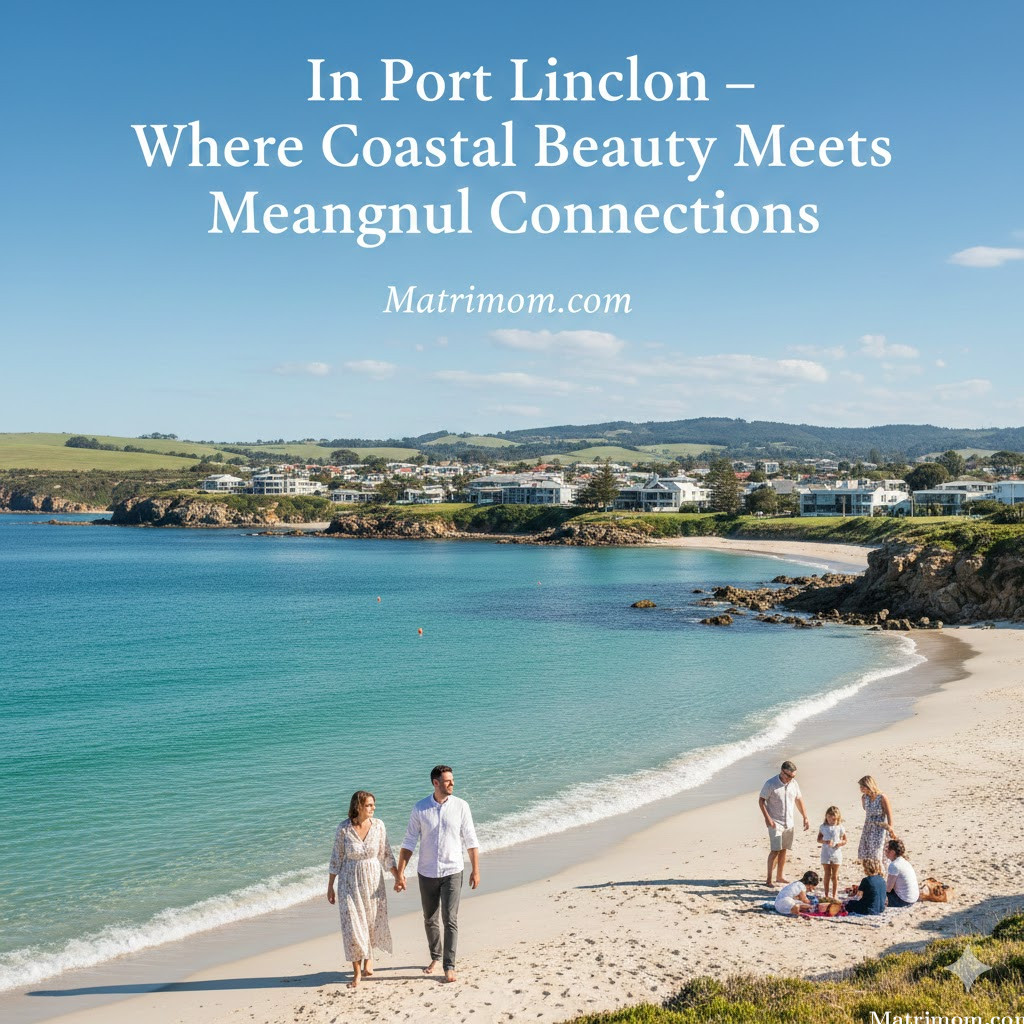 In Port Lincoln – Where Coastal Beauty Meets Meaningful Connections |  Matrimom.com 